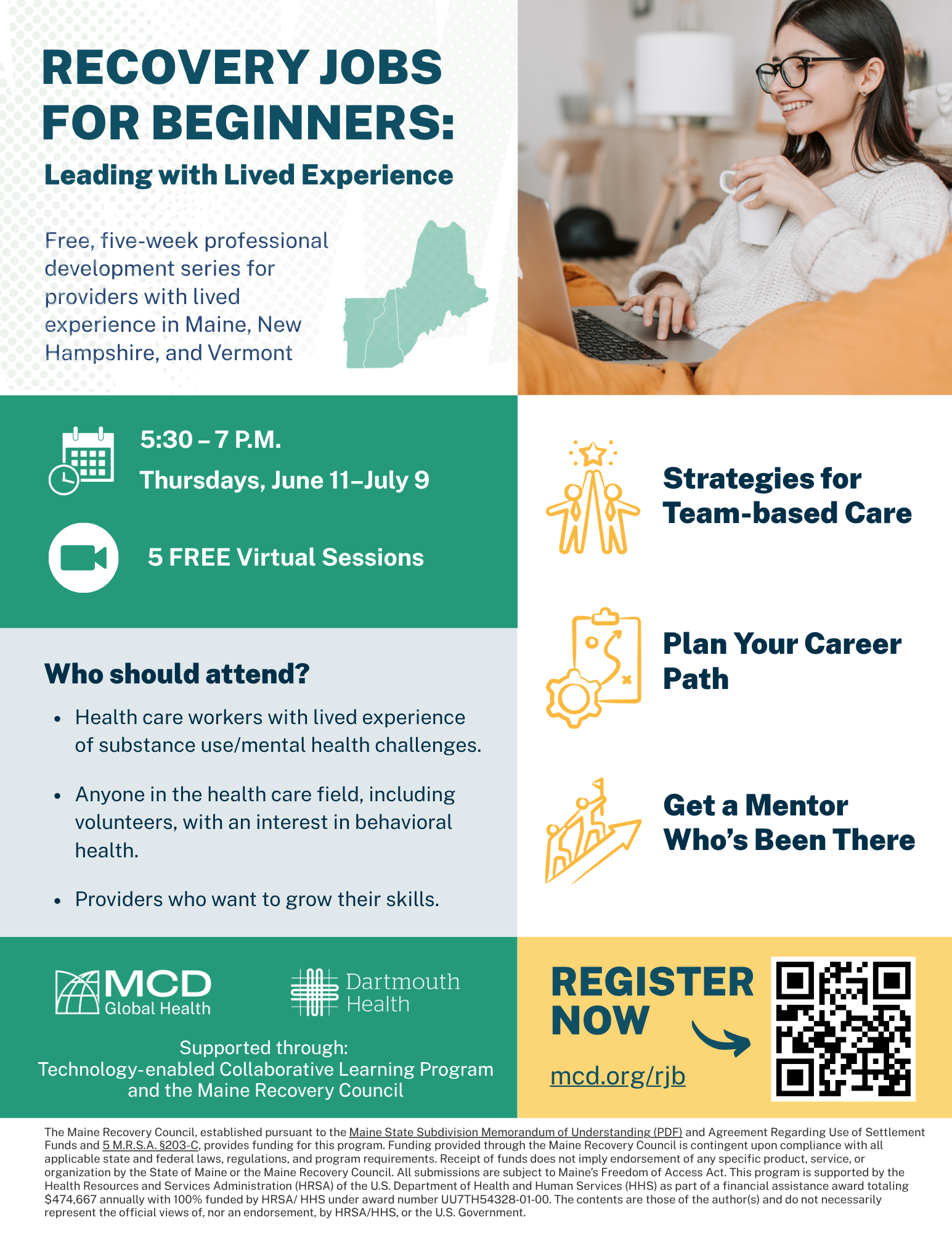 Flyer graphic with green, yellow, and blue colors. Photo of a woman sitting in a chair with glasses/headphones on holding a mug while on the computer. Text: Recovery Jobs for Beginners: Leading with Lived Experience. Free, five-week professional development series for providers with lived experience in Maine, New Hampshire, and Vermont. Thursday, June 11-July 9, 5 free virtual sessions. Who should attend? Healthcare workers with lived experience of substance use/mental health challenges. Anyone in the healthcare field, including volunteers, with an interest in behavioral health. Providers who want to grow their skills. Strategies for team based care; plan your career path; and get a mentor who's been there. Register now.